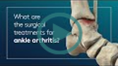 What are the surgical treatments for ankle arthritis?