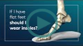 If I have flat feet should I wear insoles?